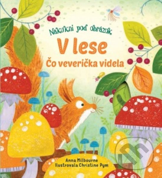 Kniha: V lese: Čo veverička videla? (Anna Milbourne). Svojtka&Co., 2019 Kniha: V lese: Čo veverička videla? (Anna Milbourne). Svojtka&Co., 2019