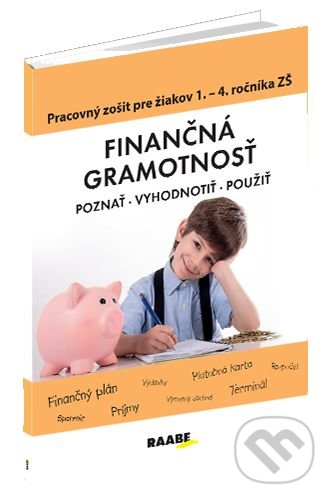 Kniha: Finančná gramotnosť – pracovný zošit pre žiakov 1. – 4. ročníka ZŠ (Mária Kubovičová). Raabe, 2019 Kniha: Finančná gramotnosť – pracovný zošit pre žiakov 1. – 4. ročníka ZŠ (Mária Kubovičová). Raabe, 2019