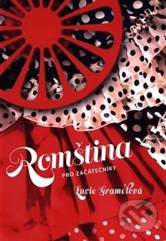 Kniha: Romština pro začátečníky (Lucie Gramelová). Gramelová Lucie, 2019 Kniha: Romština pro začátečníky (Lucie Gramelová). Gramelová Lucie, 2019