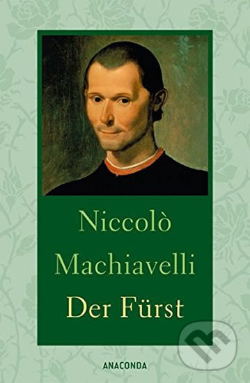 Kniha: Der Fürst (Niccoló Machiavelli). Anaconda, 2016 Kniha: Der Fürst (Niccoló Machiavelli). Anaconda, 2016