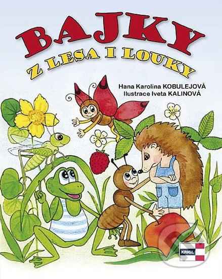 Kniha: Bajky z lesa i louky (Hana Karolina Kobulejová). KRIGL, 2013 Kniha: Bajky z lesa i louky (Hana Karolina Kobulejová). KRIGL, 2013