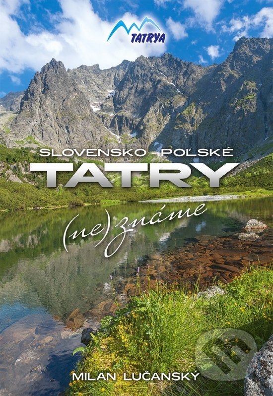 Kniha: Tatry (ne)známe (Milan Lučanský). Tatrya, 2019 Kniha: Tatry (ne)známe (Milan Lučanský). Tatrya, 2019
