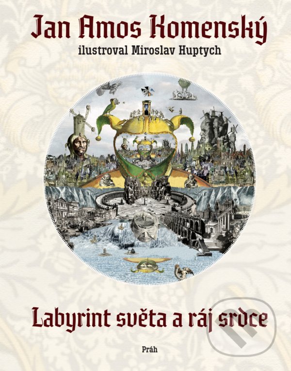 Kniha: Labyrint světa a ráj srdce (Jan Amos Komenský). Práh, 2019 Kniha: Labyrint světa a ráj srdce (Jan Amos Komenský). Práh, 2019