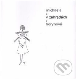 Kniha: V zahradách (Michaela Horynová). Šimon Ryšavý, 2015 Kniha: V zahradách (Michaela Horynová). Šimon Ryšavý, 2015