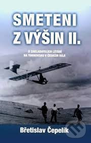 Kniha: Smeteni z výšin II. (Břetislav Čepelík). Zdenka Čepelíková, 2009 Kniha: Smeteni z výšin II. (Břetislav Čepelík). Zdenka Čepelíková, 2009