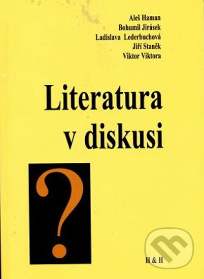 Kniha: Literatura v diskusi (Aleš Haman). H+H Kniha: Literatura v diskusi (Aleš Haman). H+H