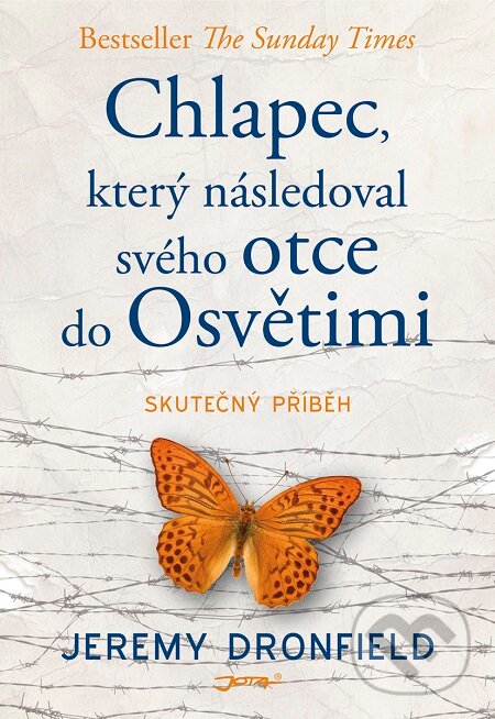 E-kniha: Chlapec, který následoval svého otce do Osvětimi (Jeremy Dronfield). Jota, 2019 E-kniha: Chlapec, který následoval svého otce do Osvětimi (Jeremy Dronfield). Jota, 2019
