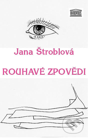 Kniha: Rouhavé zpovědi (Jana Štroblová). Akropolis, 2012 Kniha: Rouhavé zpovědi (Jana Štroblová). Akropolis, 2012