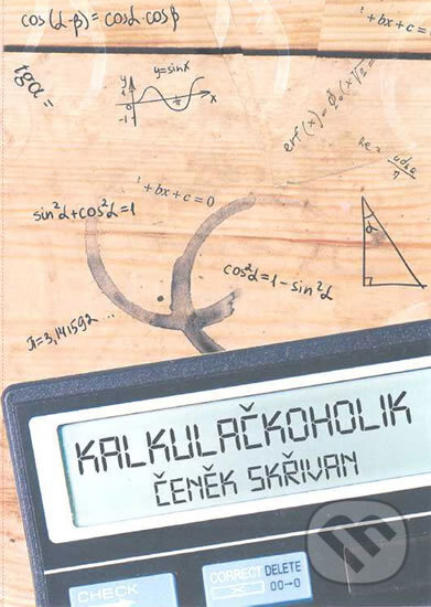 Kniha: Kalkulačkoholik (Čeněk Skřivan). Drábek Antonín, 2009 Kniha: Kalkulačkoholik (Čeněk Skřivan). Drábek Antonín, 2009