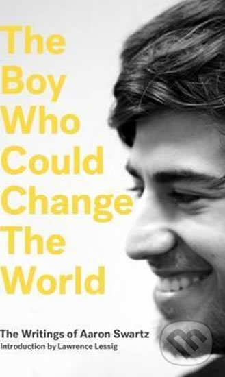 Kniha: The Boy Who Could Change the World (Aaron Swartz). Verso, 2016 Kniha: The Boy Who Could Change the World (Aaron Swartz). Verso, 2016