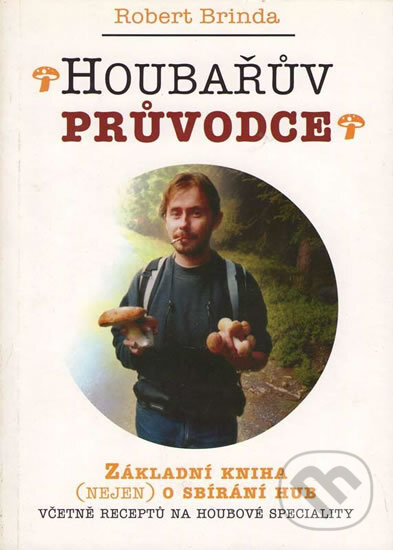 Kniha: Houbařův průvodce (Robert Brinda). Votobia, 1999 Kniha: Houbařův průvodce (Robert Brinda). Votobia, 1999