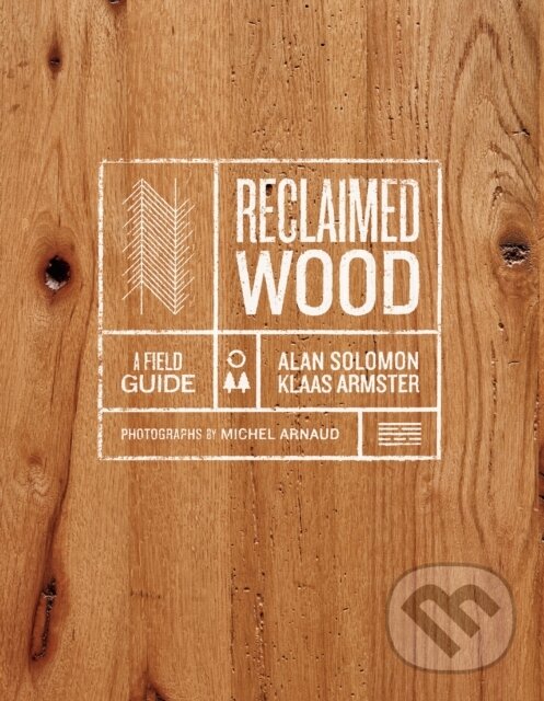 Kniha: Reclaimed Wood (Klaas Armster a Alan Solomon). Harry Abrams, 2019 Kniha: Reclaimed Wood (Klaas Armster a Alan Solomon). Harry Abrams, 2019
