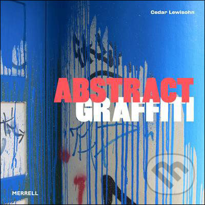 Kniha: Abstract Graffiti (Cedar Lewisohn). Merrell Publishers, 2011 Kniha: Abstract Graffiti (Cedar Lewisohn). Merrell Publishers, 2011