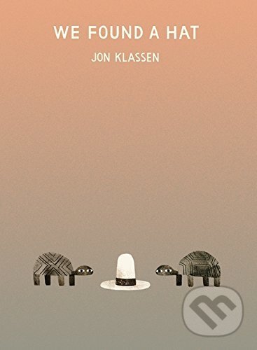 Kniha: We Found a Hat (Jon Klassen). Walker books, 2016 Kniha: We Found a Hat (Jon Klassen). Walker books, 2016