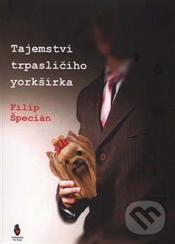Kniha: Tajemství trpasličího yorkšírka (Filip Špecián). Štengl Petr, 2014 Kniha: Tajemství trpasličího yorkšírka (Filip Špecián). Štengl Petr, 2014