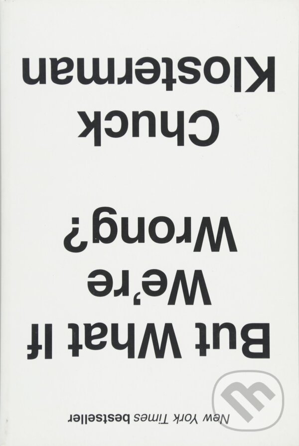 Kniha: But What If We're Wrong? (Chuck Klosterman). Amberley Publishing, 2016 Kniha: But What If We're Wrong? (Chuck Klosterman). Amberley Publishing, 2016