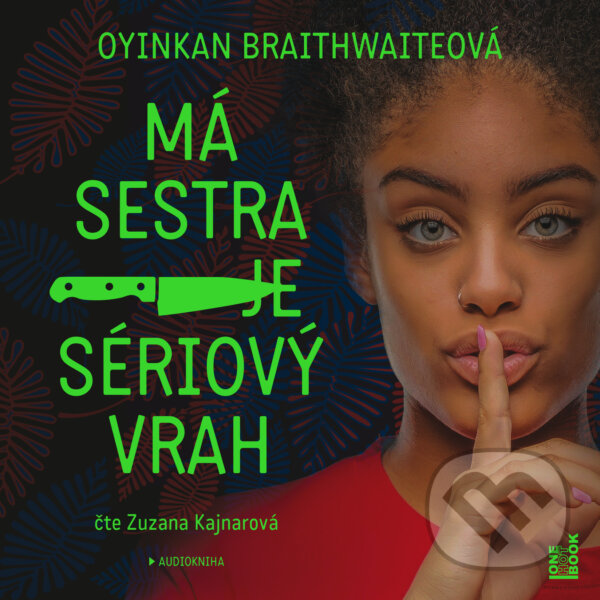 Audiokniha: Má sestra je sériový vrah (Oyinkan Braithwaiteová). OneHotBook, 2019 Audiokniha: Má sestra je sériový vrah (Oyinkan Braithwaiteová). OneHotBook, 2019