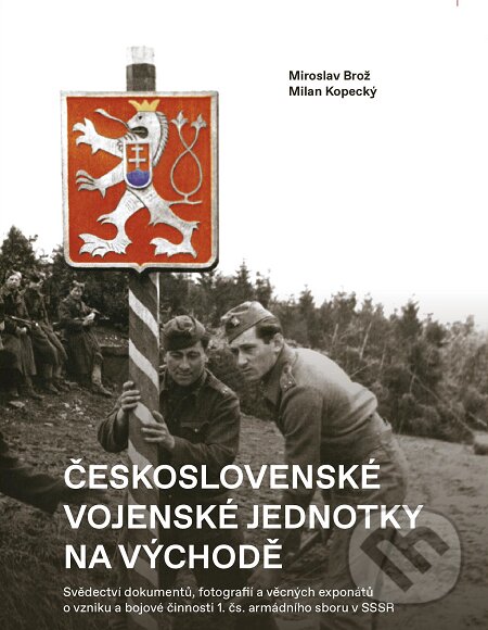 E-kniha: Československé vojenské jednotky na východě (Milan Kopecký a Miroslav Brož). Epocha, 2019 E-kniha: Československé vojenské jednotky na východě (Milan Kopecký a Miroslav Brož). Epocha, 2019