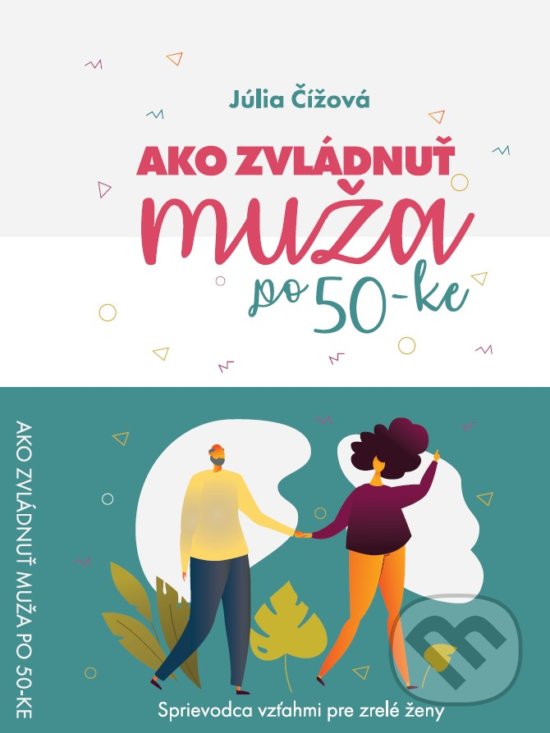 Kniha: Ako zvládnuť muža po 50-ke (Júlia Čížová). Pine Tree Enterprises, 2020 Kniha: Ako zvládnuť muža po 50-ke (Júlia Čížová). Pine Tree Enterprises, 2020