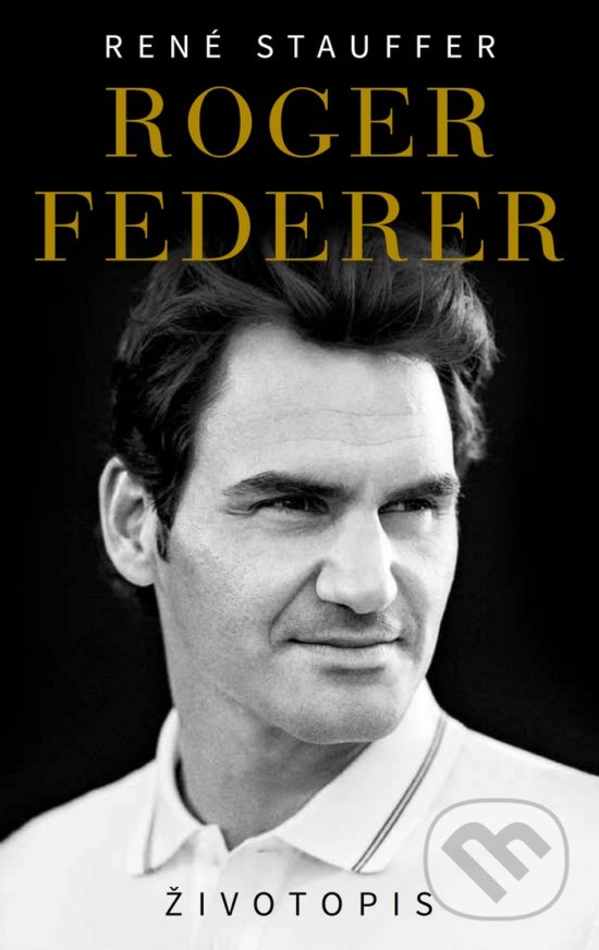 Kniha: Roger Federer - Životopis (René Stauffer). Timy Partners, 2019 Kniha: Roger Federer - Životopis (René Stauffer). Timy Partners, 2019