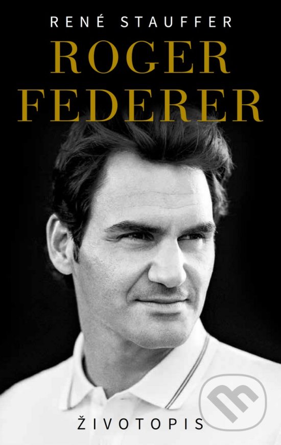 Kniha: Roger Federer - Životopis (CZ) (René Stauffer). Timy Partners, 2019 Kniha: Roger Federer - Životopis (CZ) (René Stauffer). Timy Partners, 2019