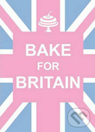 Kniha: Bake for Britain (Summersdale). Summersdale, 2012 Kniha: Bake for Britain (Summersdale). Summersdale, 2012