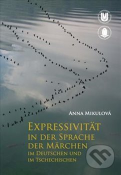 Expressivität in der Sprache der Märchen im Deutschen und im Tschechischen - Anna Marie Halasová, Muni Press, 2014