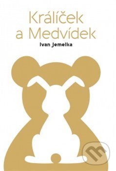 Kniha: Králíček a Medvídek (Ivan Jemelka). Štengl Petr, 2016 Kniha: Králíček a Medvídek (Ivan Jemelka). Štengl Petr, 2016