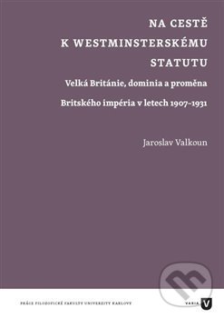 Kniha: Na cestě k westminsterskému statutu (Jaroslav Valkoun). Filozofická fakulta UK v Praze, 2015 Kniha: Na cestě k westminsterskému statutu (Jaroslav Valkoun). Filozofická fakulta UK v Praze, 2015