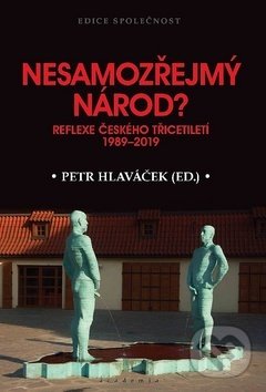 Kniha: Nesamozřejmý národ? (Petr Hlaváček a kolektív). Academia, 2019 Kniha: Nesamozřejmý národ? (Petr Hlaváček a kolektív). Academia, 2019