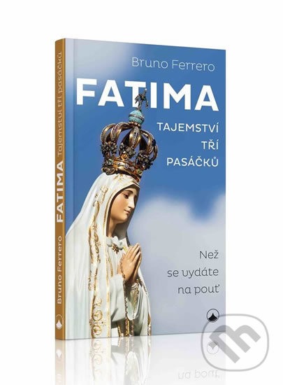 Kniha: Fatima - tajemství tří pasáčků (Bruno Ferrero). Karmelitánské nakladatelství, 2019 Kniha: Fatima - tajemství tří pasáčků (Bruno Ferrero). Karmelitánské nakladatelství, 2019
