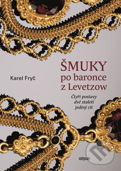 Kniha: Šmuky po baronce z Levetzow (Karel Fryč). Cattacan, 2019 Kniha: Šmuky po baronce z Levetzow (Karel Fryč). Cattacan, 2019