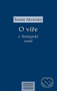 Kniha: O víře v Teologické sumě (Tomáš Akvinský). Krystal OP, 2019 Kniha: O víře v Teologické sumě (Tomáš Akvinský). Krystal OP, 2019