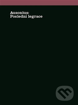 Kniha: Poslední legrace (Ausonius a Martin C. Putna). Herrmann & synové, 2019 Kniha: Poslední legrace (Ausonius a Martin C. Putna). Herrmann & synové, 2019