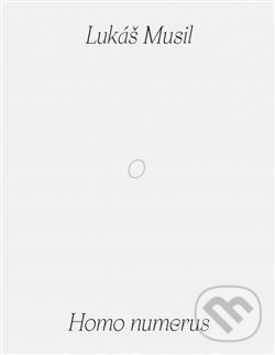Kniha: Homo numerus (Lukáš Musil). Kant, 2019 Kniha: Homo numerus (Lukáš Musil). Kant, 2019