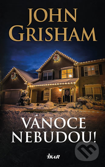 Kniha: Vánoce nebudou! (John Grisham). Ikar CZ, 2019 Kniha: Vánoce nebudou! (John Grisham). Ikar CZ, 2019