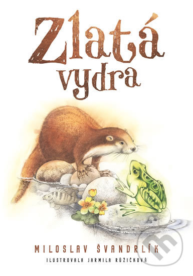 Kniha: Zlatá vydra (Miloslav Švandrlík). Epocha, 2019 Kniha: Zlatá vydra (Miloslav Švandrlík). Epocha, 2019