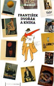 Kniha: František Dvořák a kniha (Pražská scéna). Pražská scéna, 2015 Kniha: František Dvořák a kniha (Pražská scéna). Pražská scéna, 2015