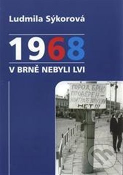 Kniha: 1968 v Brně nebyli lvi (Ludmila Sýkorová). , 2013 Kniha: 1968 v Brně nebyli lvi (Ludmila Sýkorová). , 2013