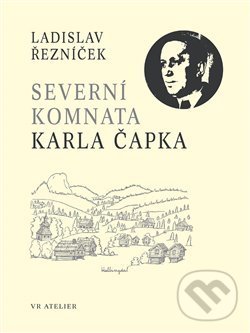 Kniha: Severní komnata Karla Čapka (Ladislav Řezníček). VR ATELIER, 2014 Kniha: Severní komnata Karla Čapka (Ladislav Řezníček). VR ATELIER, 2014