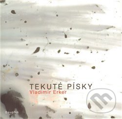 Kniha: Tekuté písky (Vladimír Erker). Dauphin, 2010 Kniha: Tekuté písky (Vladimír Erker). Dauphin, 2010