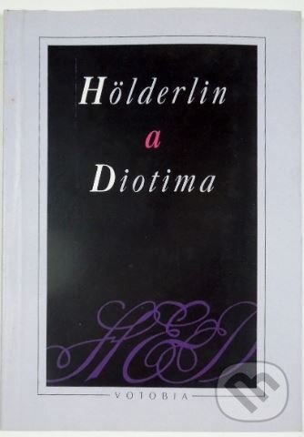 Kniha: Hölderlin a Diotima (Friedrich Hölderlin). Votobia, 1996 Kniha: Hölderlin a Diotima (Friedrich Hölderlin). Votobia, 1996