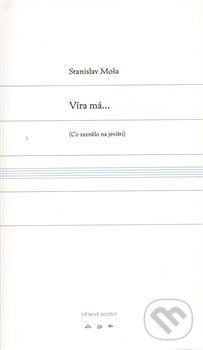 Kniha: Víra má... (Stanislav Moša). Větrné mlýny, 2010 Kniha: Víra má... (Stanislav Moša). Větrné mlýny, 2010
