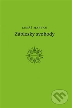 Kniha: Záblesky svobody (Lukáš Marvan). Druhé město, 2014 Kniha: Záblesky svobody (Lukáš Marvan). Druhé město, 2014