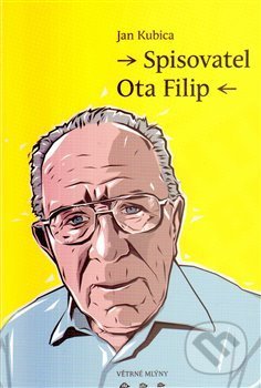 Kniha: Spisovatel Ota Filip (Jan Kubica). Větrné mlýny, 2012 Kniha: Spisovatel Ota Filip (Jan Kubica). Větrné mlýny, 2012