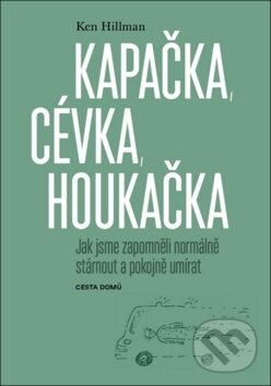 Kniha: Kapačka, cévka, houkačka (Ken Hillman). Cesta domů, 2019 Kniha: Kapačka, cévka, houkačka (Ken Hillman). Cesta domů, 2019