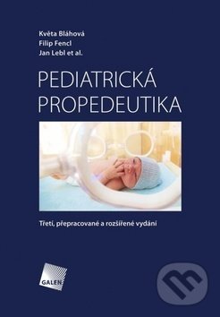 Kniha: Pediatrická propedeutika (Filip Fencl, Jan Lebl a Květa Bláhová). Galén, 2019 Kniha: Pediatrická propedeutika (Filip Fencl, Jan Lebl a Květa Bláhová). Galén, 2019