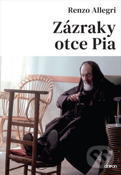 Kniha: Zázraky otce Pia (Renzo Allegri). Doron, 2019 Kniha: Zázraky otce Pia (Renzo Allegri). Doron, 2019