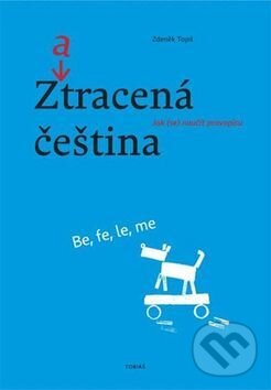 Kniha: Zatracená čeština (Zdeněk Topil). Tobiáš, 2013 Kniha: Zatracená čeština (Zdeněk Topil). Tobiáš, 2013