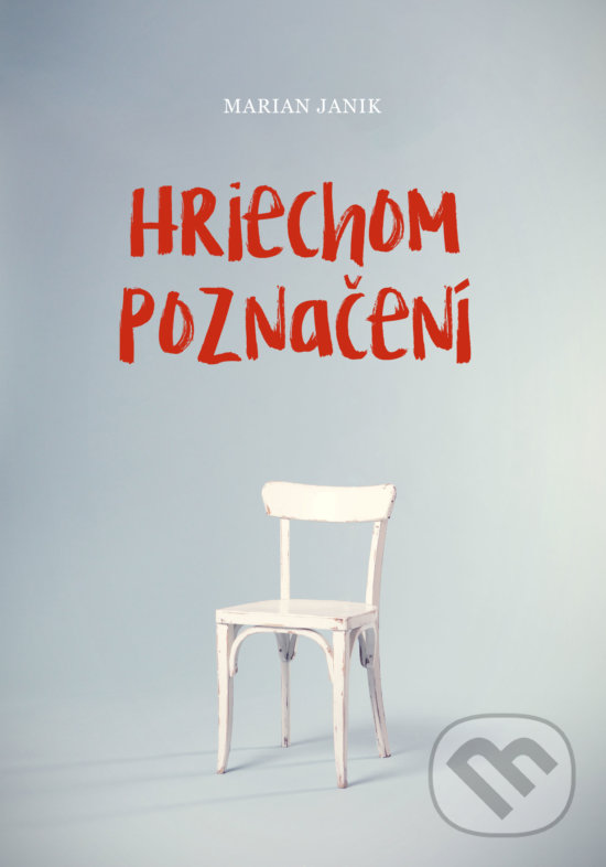 Kniha: Hriechom poznačení (Marian Janik). Marian Janik, 2019 Kniha: Hriechom poznačení (Marian Janik). Marian Janik, 2019